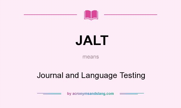 What does JALT mean? It stands for Journal and Language Testing
