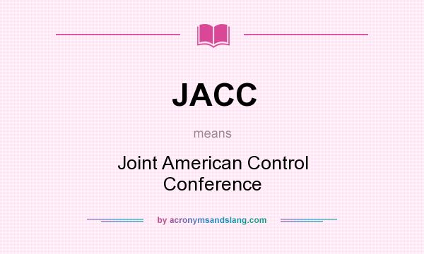 What does JACC mean? It stands for Joint American Control Conference