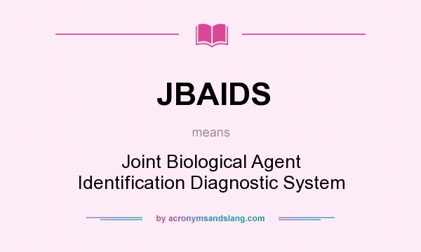 What does JBAIDS mean? It stands for Joint Biological Agent Identification Diagnostic System