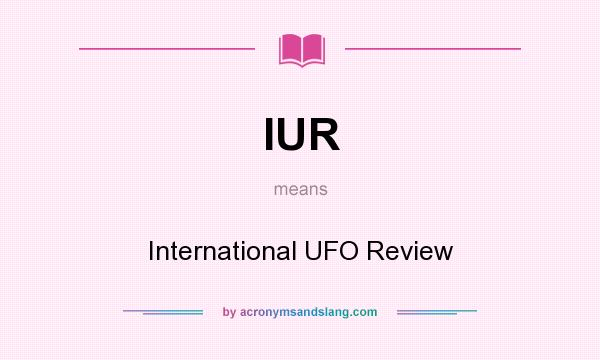 What does IUR mean? It stands for International UFO Review