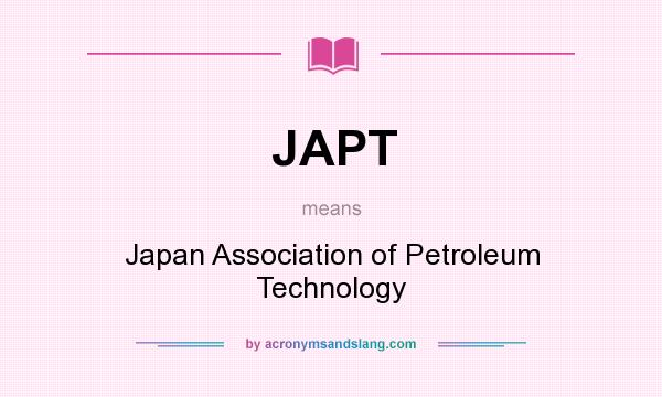 What does JAPT mean? It stands for Japan Association of Petroleum Technology