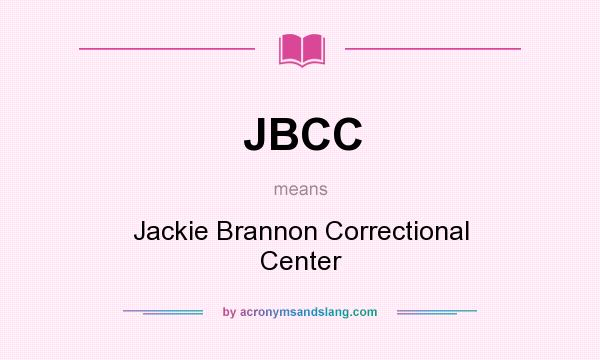 What does JBCC mean? It stands for Jackie Brannon Correctional Center