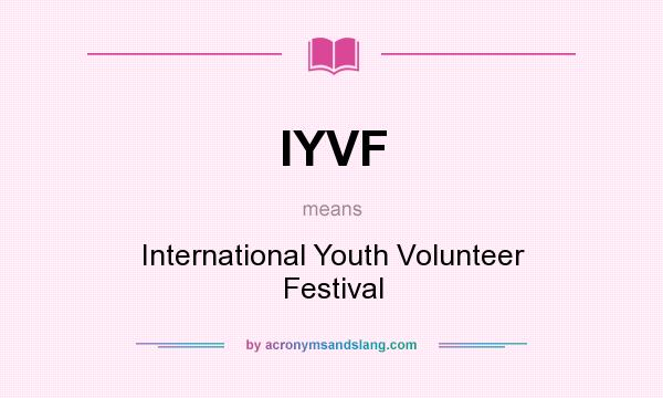 What does IYVF mean? It stands for International Youth Volunteer Festival