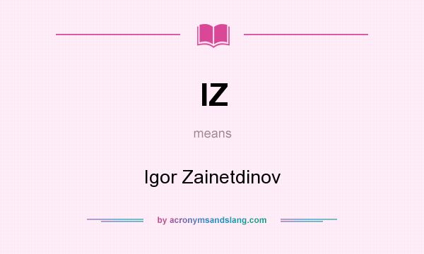 What does IZ mean? It stands for Igor Zainetdinov