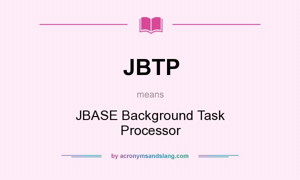 What does JBTP mean? It stands for JBASE Background Task Processor