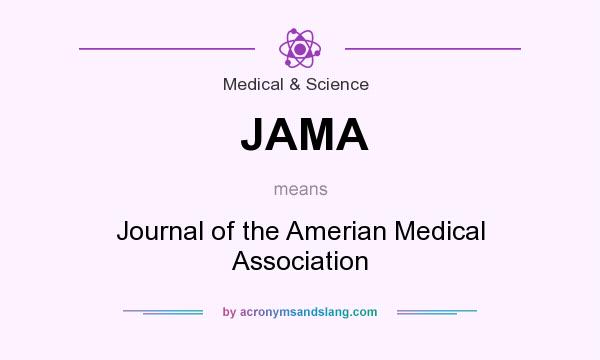 What does JAMA mean? It stands for Journal of the Amerian Medical Association