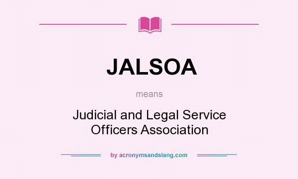 What does JALSOA mean? It stands for Judicial and Legal Service Officers Association