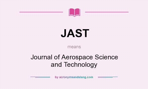 What does JAST mean? It stands for Journal of Aerospace Science and Technology
