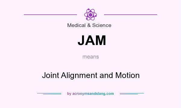 What does JAM mean? It stands for Joint Alignment and Motion