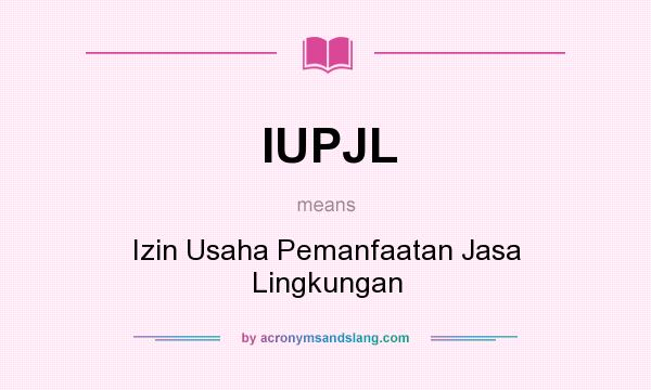 What does IUPJL mean? It stands for Izin Usaha Pemanfaatan Jasa Lingkungan