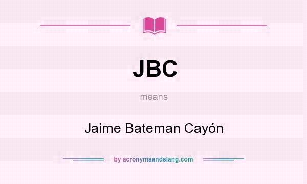 What does JBC mean? It stands for Jaime Bateman Cayón