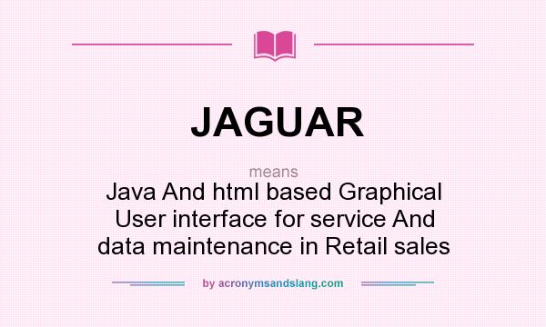 What does JAGUAR mean? It stands for Java And html based Graphical User interface for service And data maintenance in Retail sales