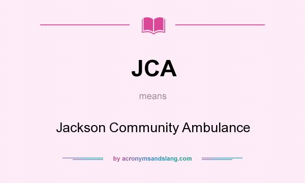 What does JCA mean? It stands for Jackson Community Ambulance