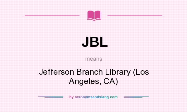 What does JBL mean? It stands for Jefferson Branch Library (Los Angeles, CA)