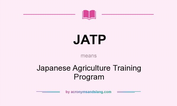What does JATP mean? It stands for Japanese Agriculture Training Program