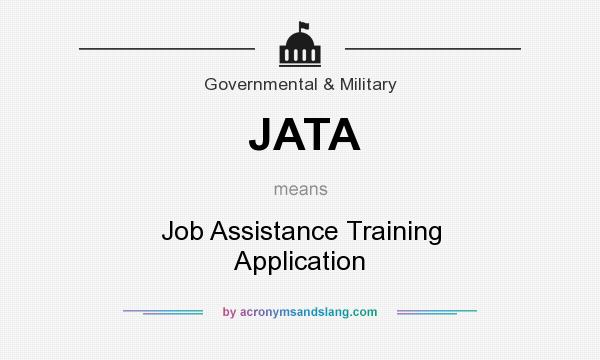 What does JATA mean? It stands for Job Assistance Training Application