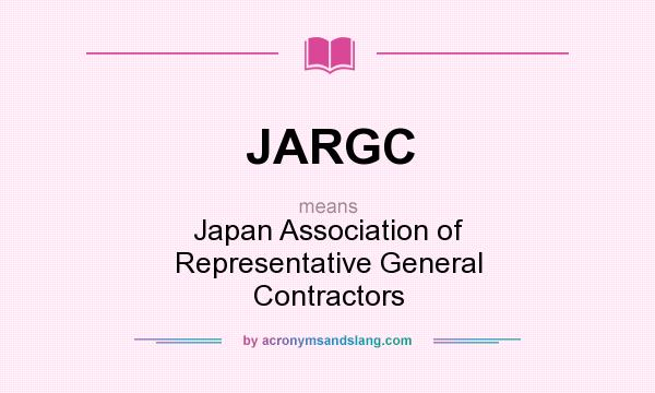 What does JARGC mean? It stands for Japan Association of Representative General Contractors
