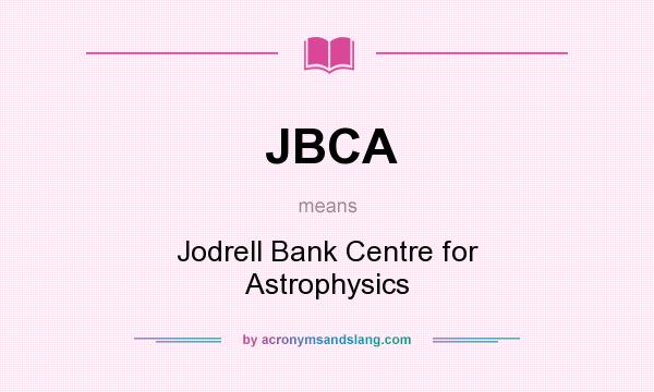 What does JBCA mean? It stands for Jodrell Bank Centre for Astrophysics