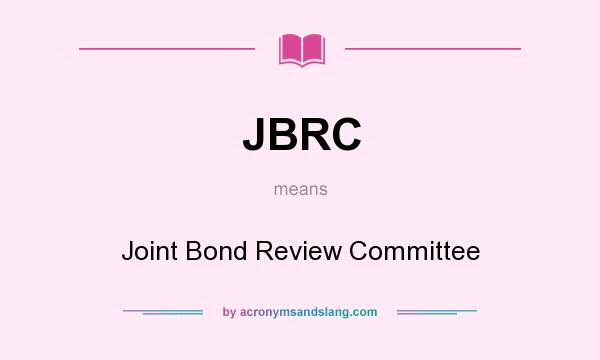 What does JBRC mean? It stands for Joint Bond Review Committee