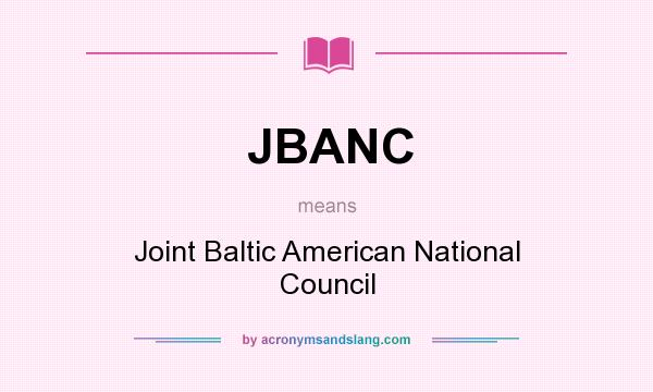 What does JBANC mean? It stands for Joint Baltic American National Council
