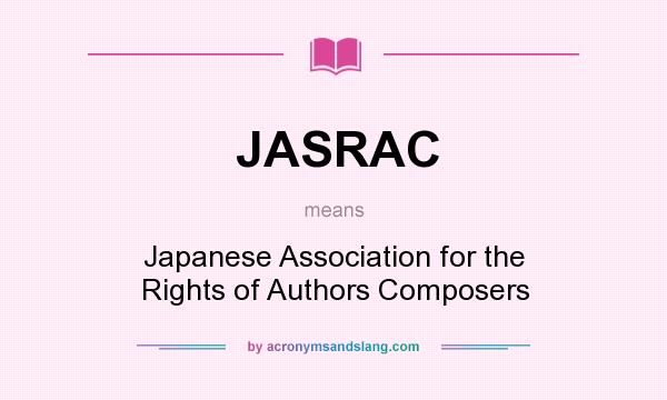 What does JASRAC mean? It stands for Japanese Association for the Rights of Authors Composers