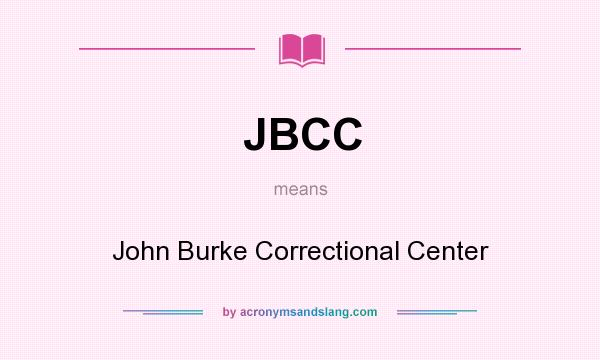 What does JBCC mean? It stands for John Burke Correctional Center