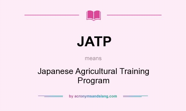 What does JATP mean? It stands for Japanese Agricultural Training Program