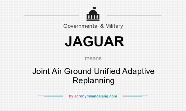 What does JAGUAR mean? It stands for Joint Air Ground Unified Adaptive Replanning