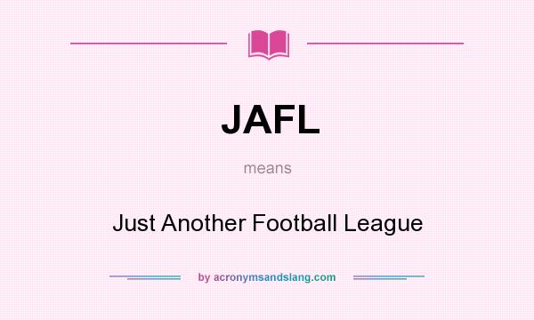 What does JAFL mean? It stands for Just Another Football League