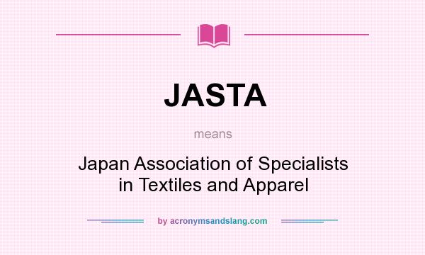 What does JASTA mean? It stands for Japan Association of Specialists in Textiles and Apparel
