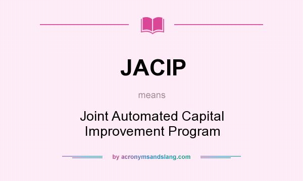 What does JACIP mean? It stands for Joint Automated Capital Improvement Program