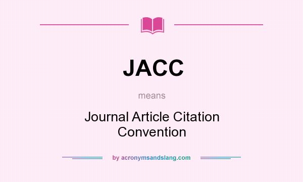 What does JACC mean? It stands for Journal Article Citation Convention