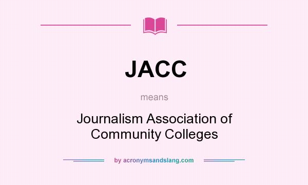 What does JACC mean? It stands for Journalism Association of Community Colleges