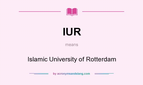 What does IUR mean? It stands for Islamic University of Rotterdam