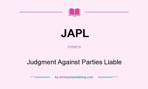 What does JAPL mean? It stands for Judgment Against Parties Liable