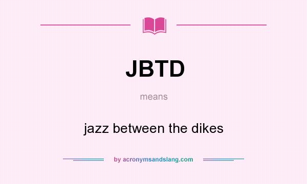 What does JBTD mean? It stands for jazz between the dikes