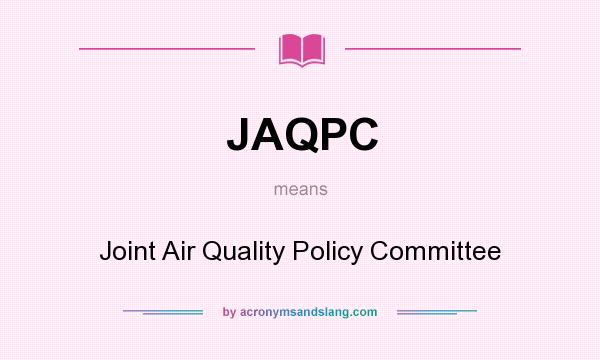 What does JAQPC mean? It stands for Joint Air Quality Policy Committee