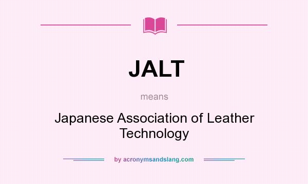 What does JALT mean? It stands for Japanese Association of Leather Technology