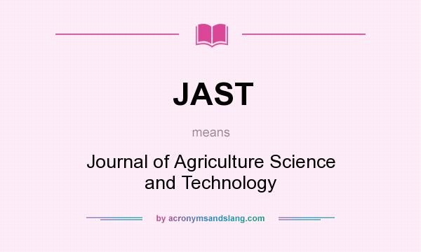 What does JAST mean? It stands for Journal of Agriculture Science and Technology