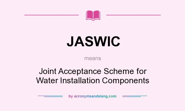 What does JASWIC mean? It stands for Joint Acceptance Scheme for Water Installation Components