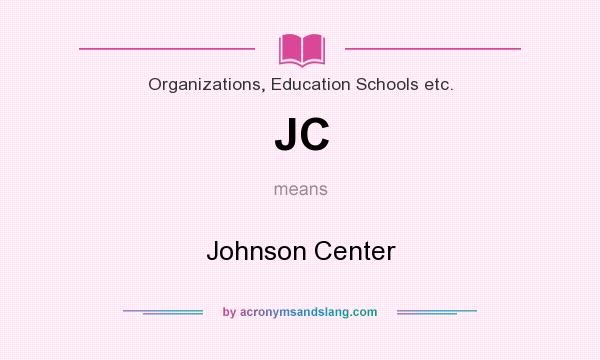 What does JC mean? It stands for Johnson Center