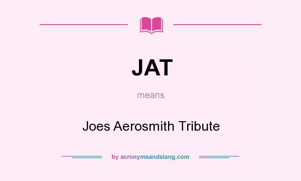 What does JAT mean? It stands for Joes Aerosmith Tribute