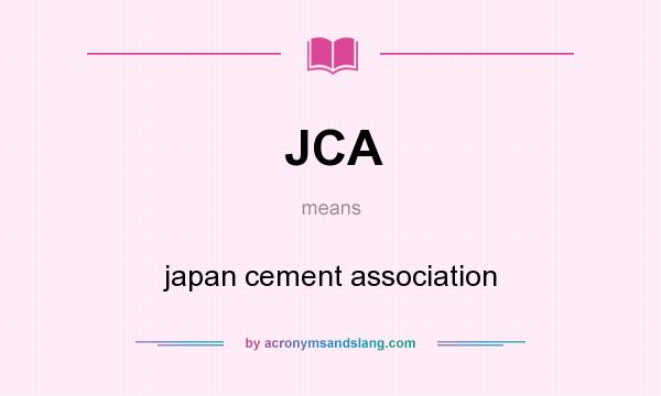 What does JCA mean? It stands for japan cement association