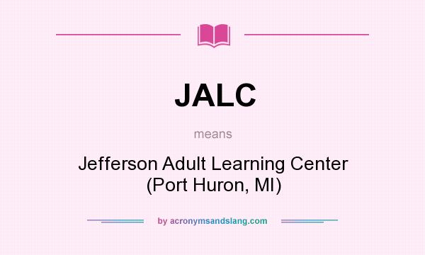 What does JALC mean? It stands for Jefferson Adult Learning Center (Port Huron, MI)