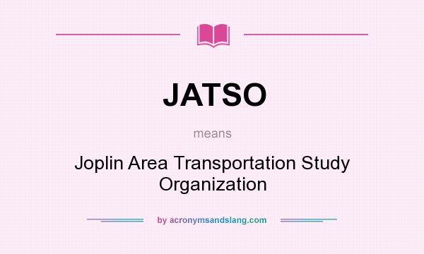 What does JATSO mean? It stands for Joplin Area Transportation Study Organization