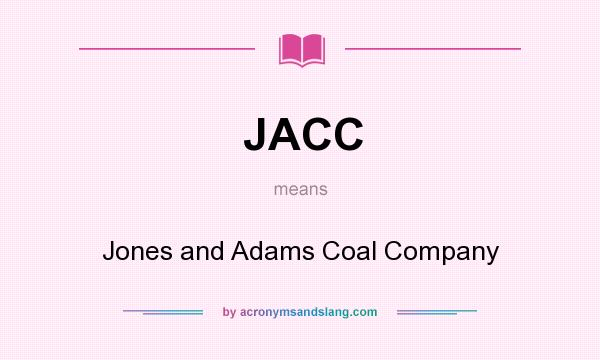 What does JACC mean? It stands for Jones and Adams Coal Company