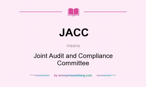 What does JACC mean? It stands for Joint Audit and Compliance Committee