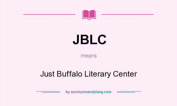 What does JBLC mean? It stands for Just Buffalo Literary Center