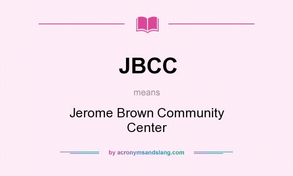 What does JBCC mean? It stands for Jerome Brown Community Center