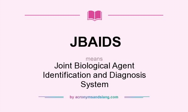 What does JBAIDS mean? It stands for Joint Biological Agent Identification and Diagnosis System